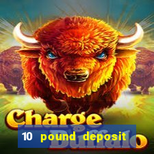 10 pound deposit casino sites