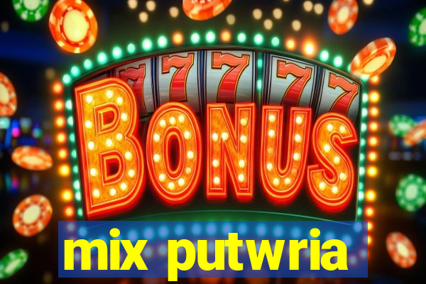 mix putwria