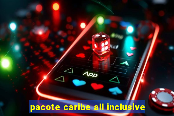 pacote caribe all inclusive