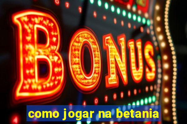 como jogar na betania