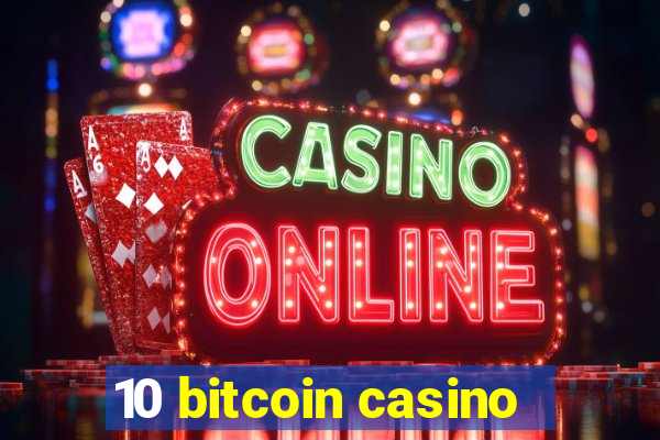 10 bitcoin casino