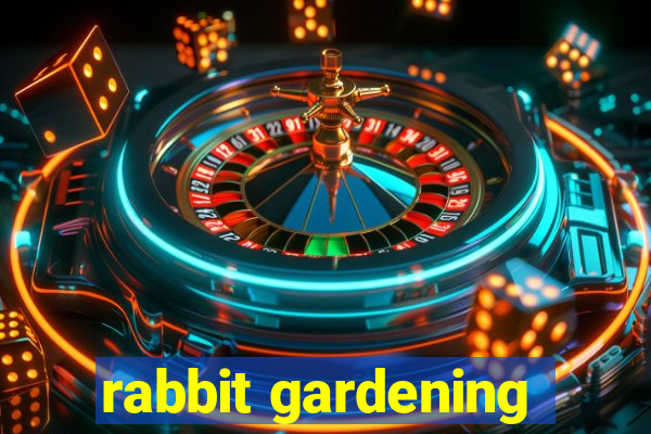 rabbit gardening