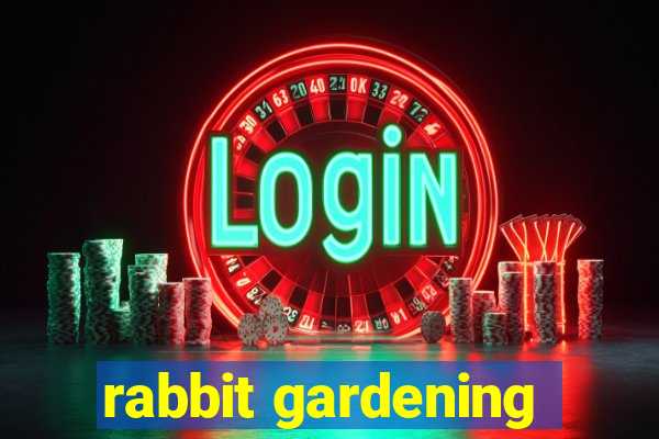 rabbit gardening