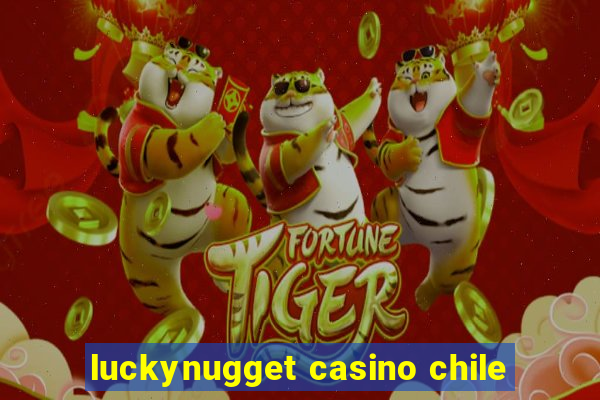 luckynugget casino chile