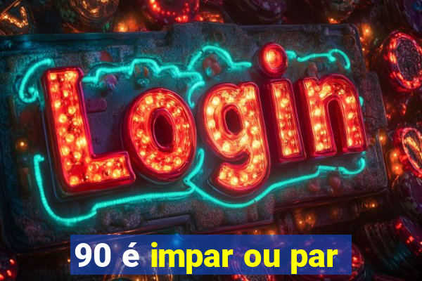 90 é impar ou par