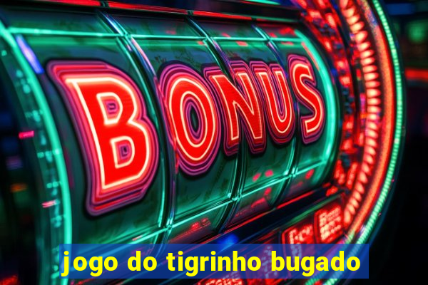 jogo do tigrinho bugado