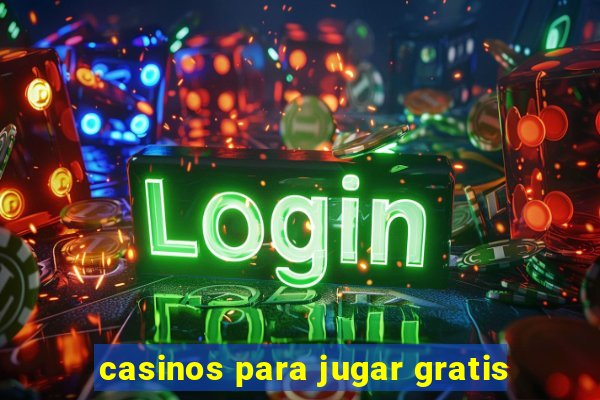 casinos para jugar gratis