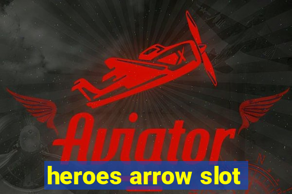 heroes arrow slot