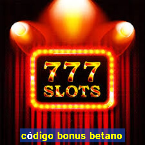 código bonus betano