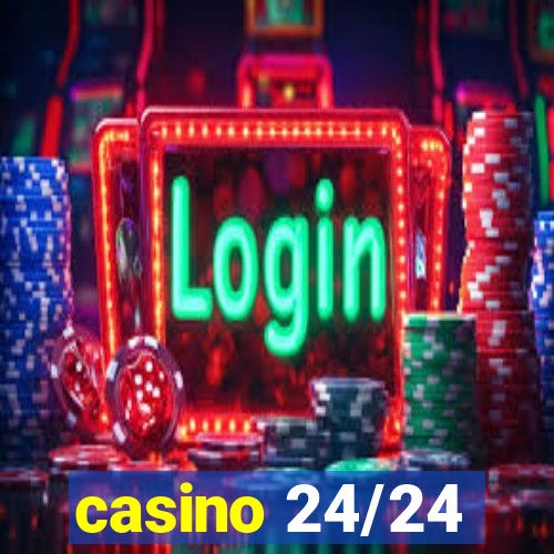 casino 24/24