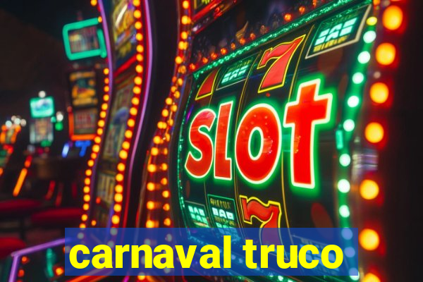 carnaval truco