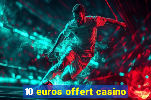 10 euros offert casino