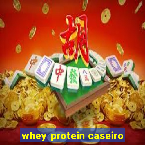 whey protein caseiro