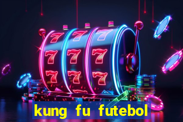 kung fu futebol clube online