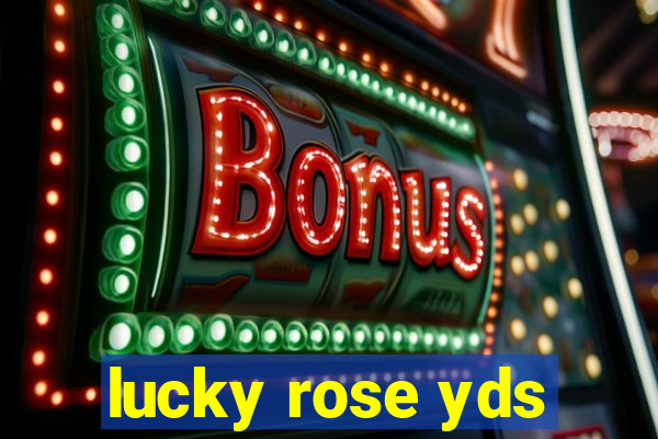 lucky rose yds