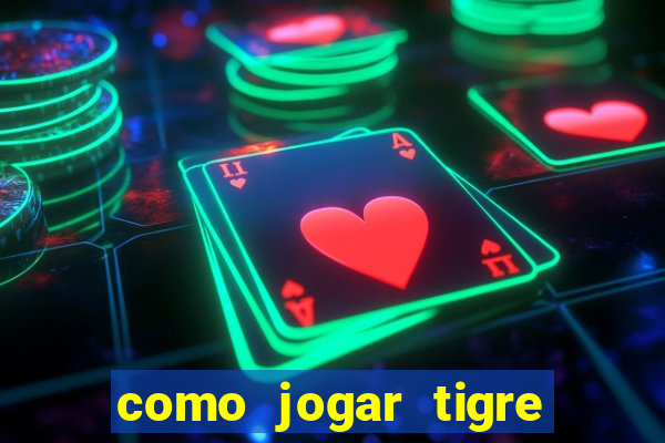 como jogar tigre da sorte