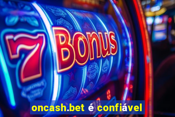 oncash.bet é confiável