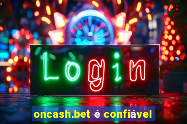 oncash.bet é confiável