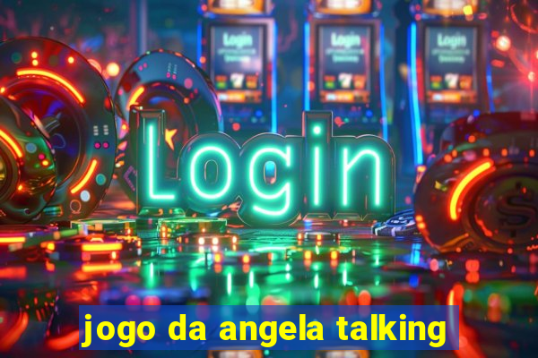 jogo da angela talking