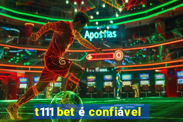 t111 bet é confiável