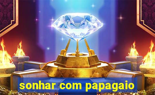 sonhar com papagaio