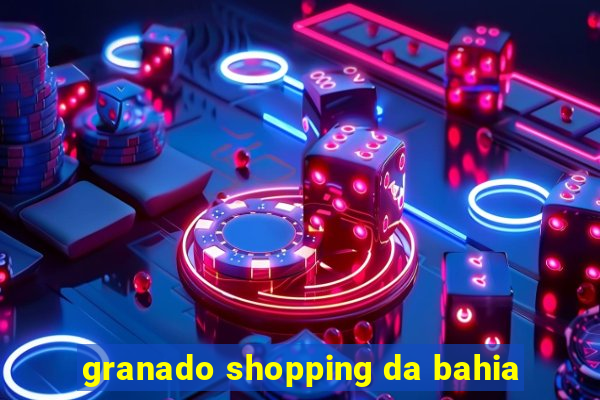 granado shopping da bahia