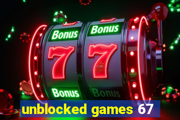 unblocked games 67