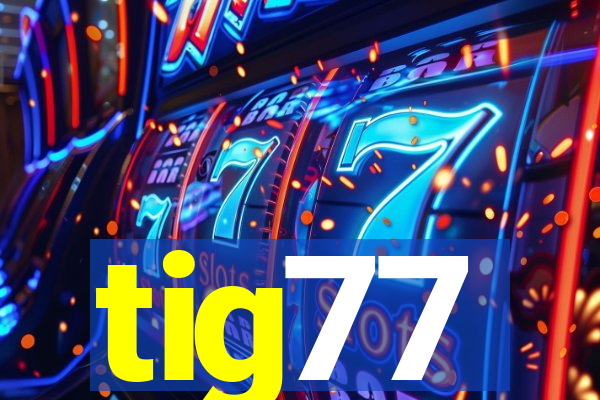 tig77