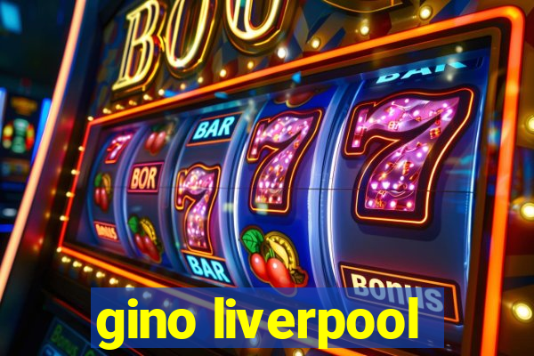 gino liverpool