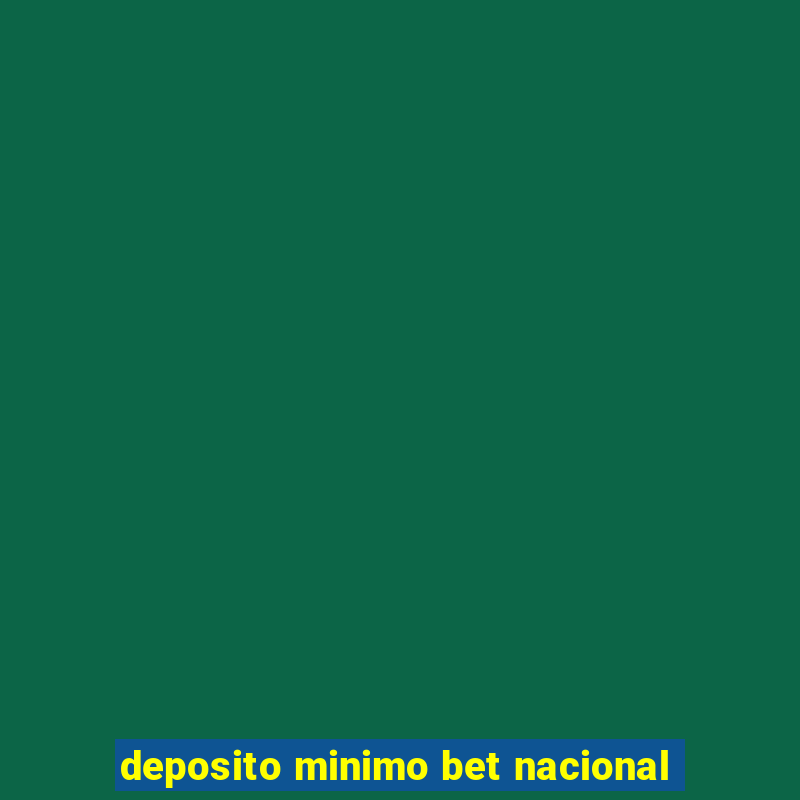 deposito minimo bet nacional