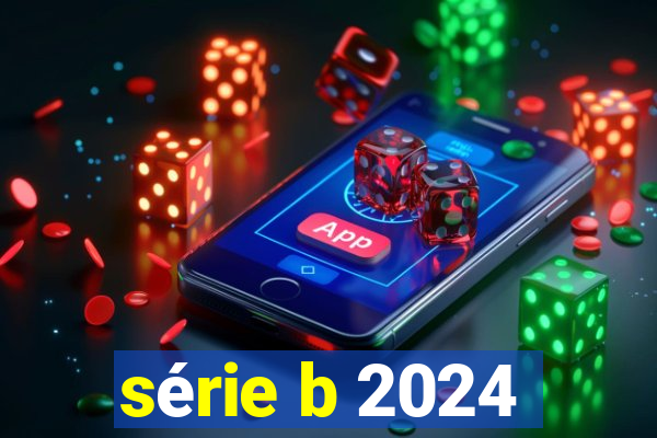 série b 2024