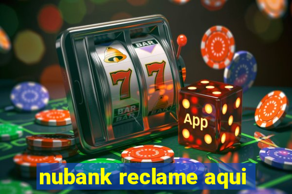 nubank reclame aqui