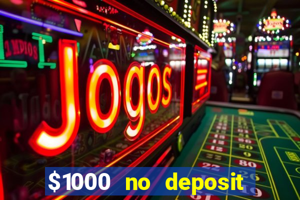 $1000 no deposit bonus casino