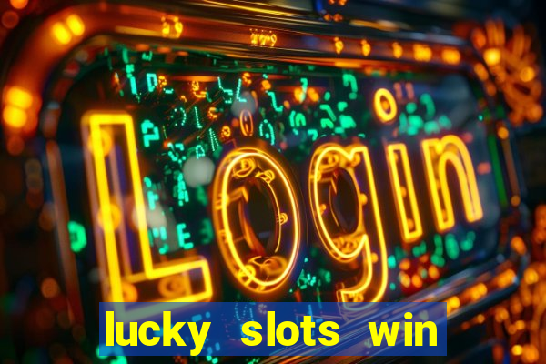 lucky slots win real cash 777