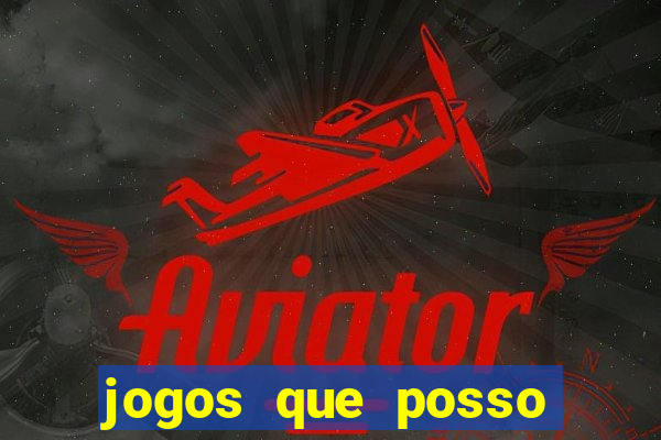 jogos que posso ganhar dinheiro