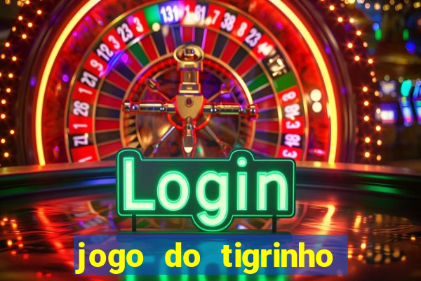 jogo do tigrinho que tá dando dinheiro