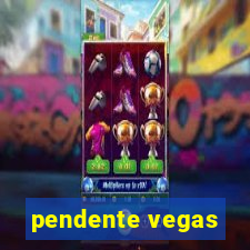 pendente vegas