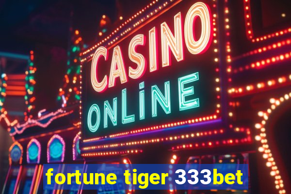 fortune tiger 333bet