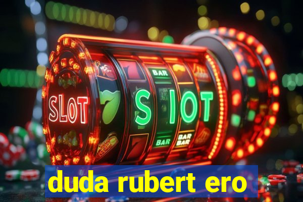 duda rubert ero