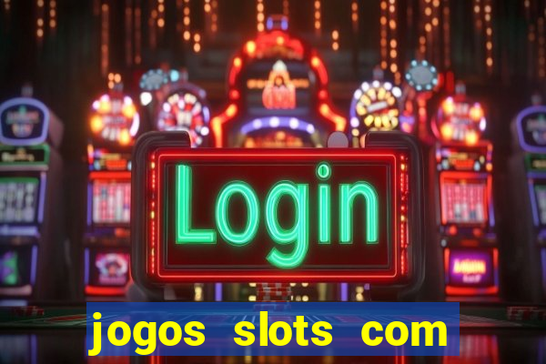 jogos slots com bonus de cadastro