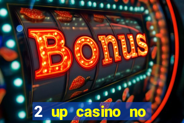 2 up casino no deposit bonus