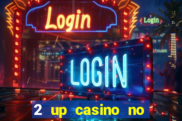 2 up casino no deposit bonus