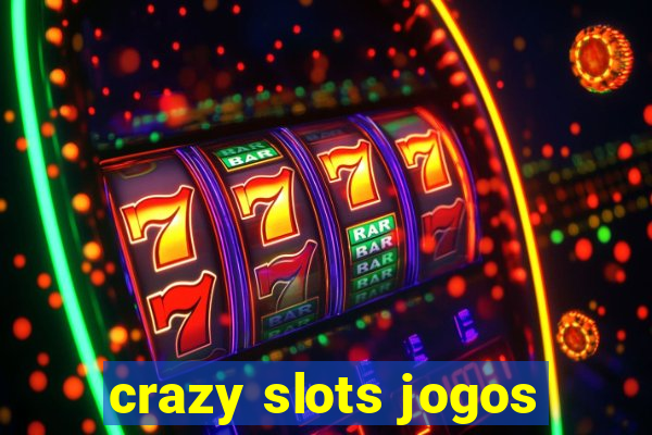 crazy slots jogos