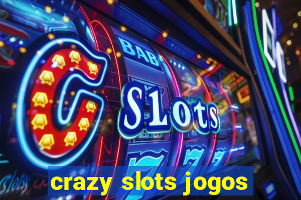 crazy slots jogos