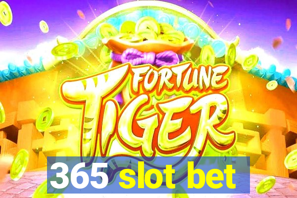 365 slot bet