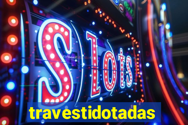 travestidotadas