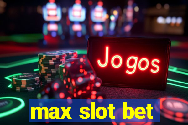 max slot bet