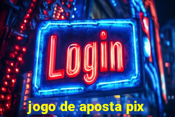 jogo de aposta pix