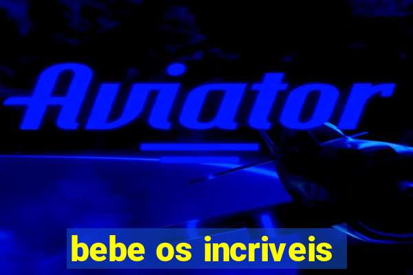 bebe os incriveis