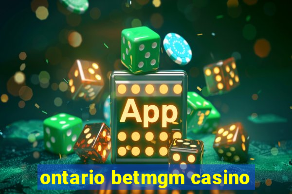 ontario betmgm casino